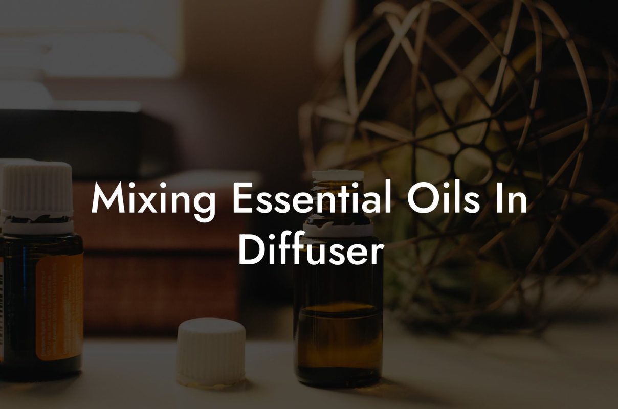 Mixing Essential Oils In Diffuser