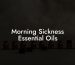 Morning Sickness Essential Oils
