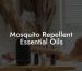 Mosquito Repellent Essential Oils