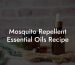 Mosquito Repellent Essential Oils Recipe