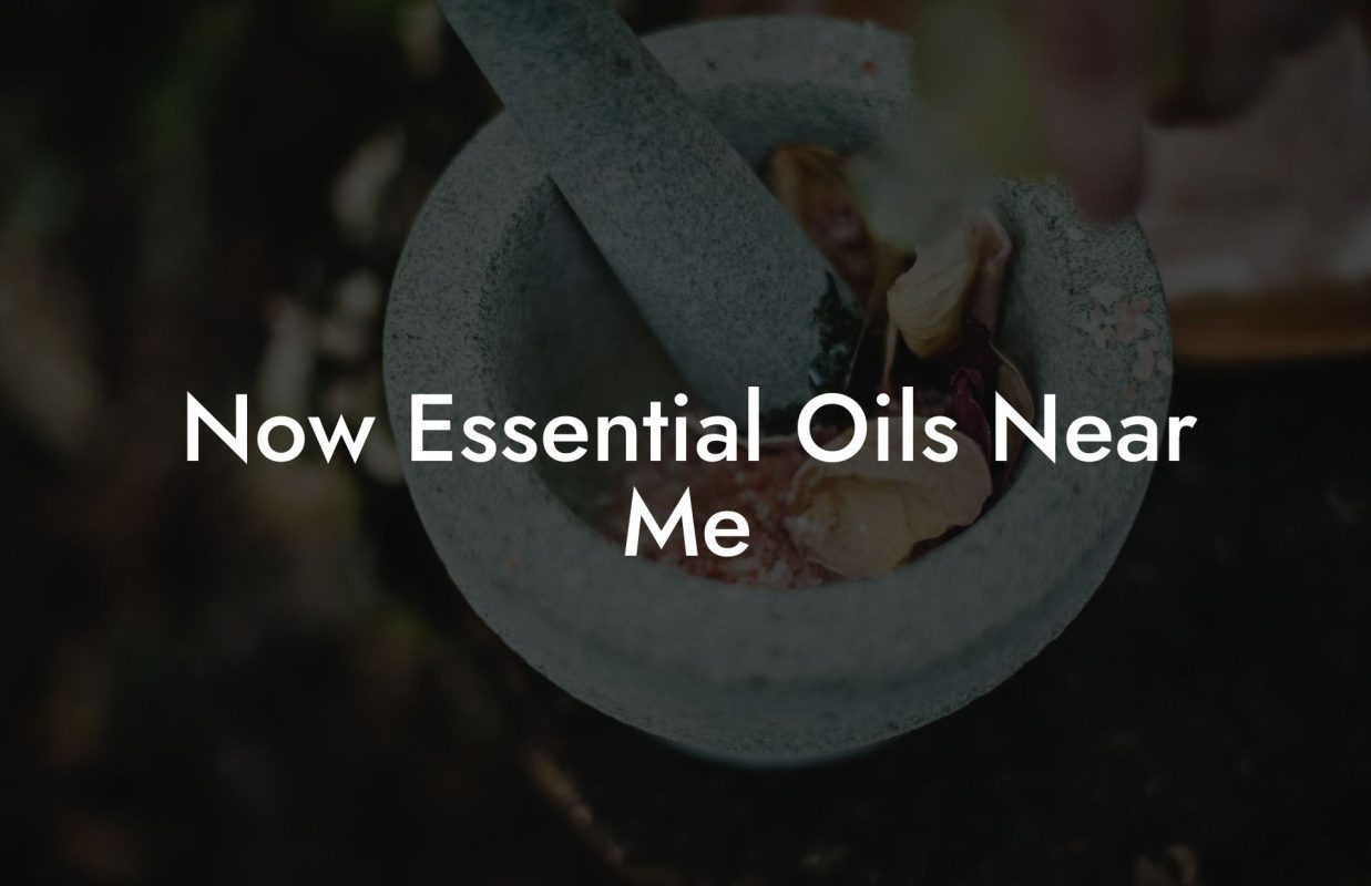 Now Essential Oils Near Me