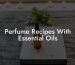 Perfume Recipes With Essential Oils