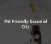 Pet Friendly Essential Oils