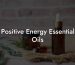Positive Energy Essential Oils