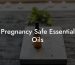 Pregnancy Safe Essential Oils