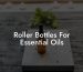 Roller Bottles For Essential Oils