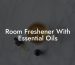Room Freshener With Essential Oils