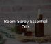 Room Spray Essential Oils