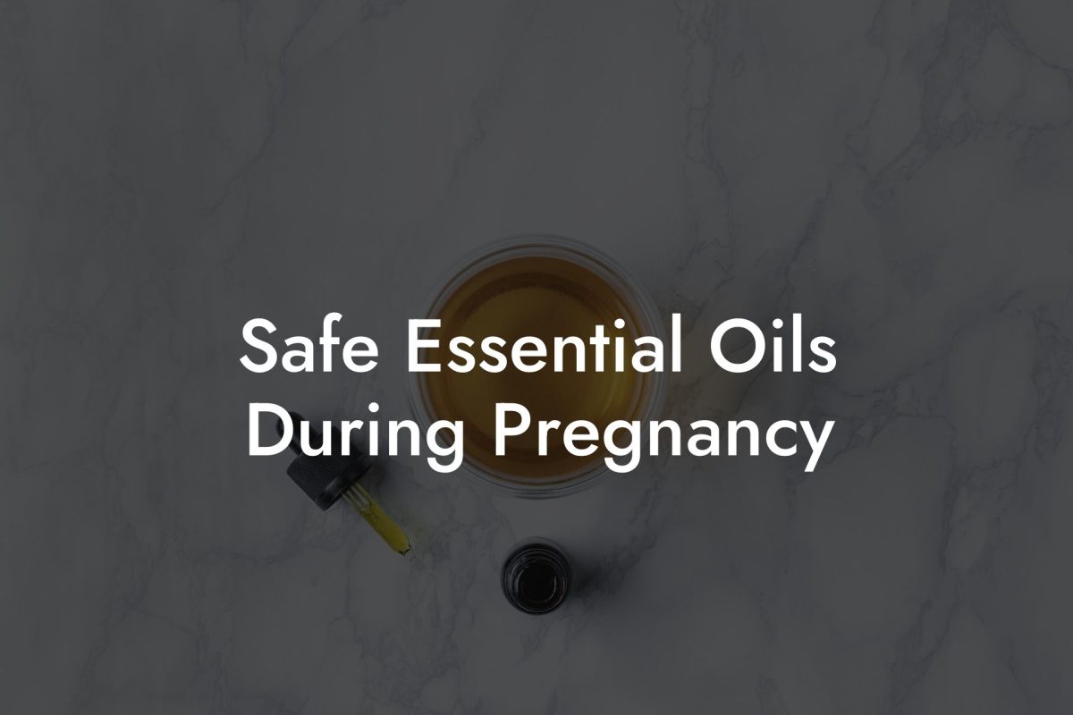 Safe Essential Oils During Pregnancy