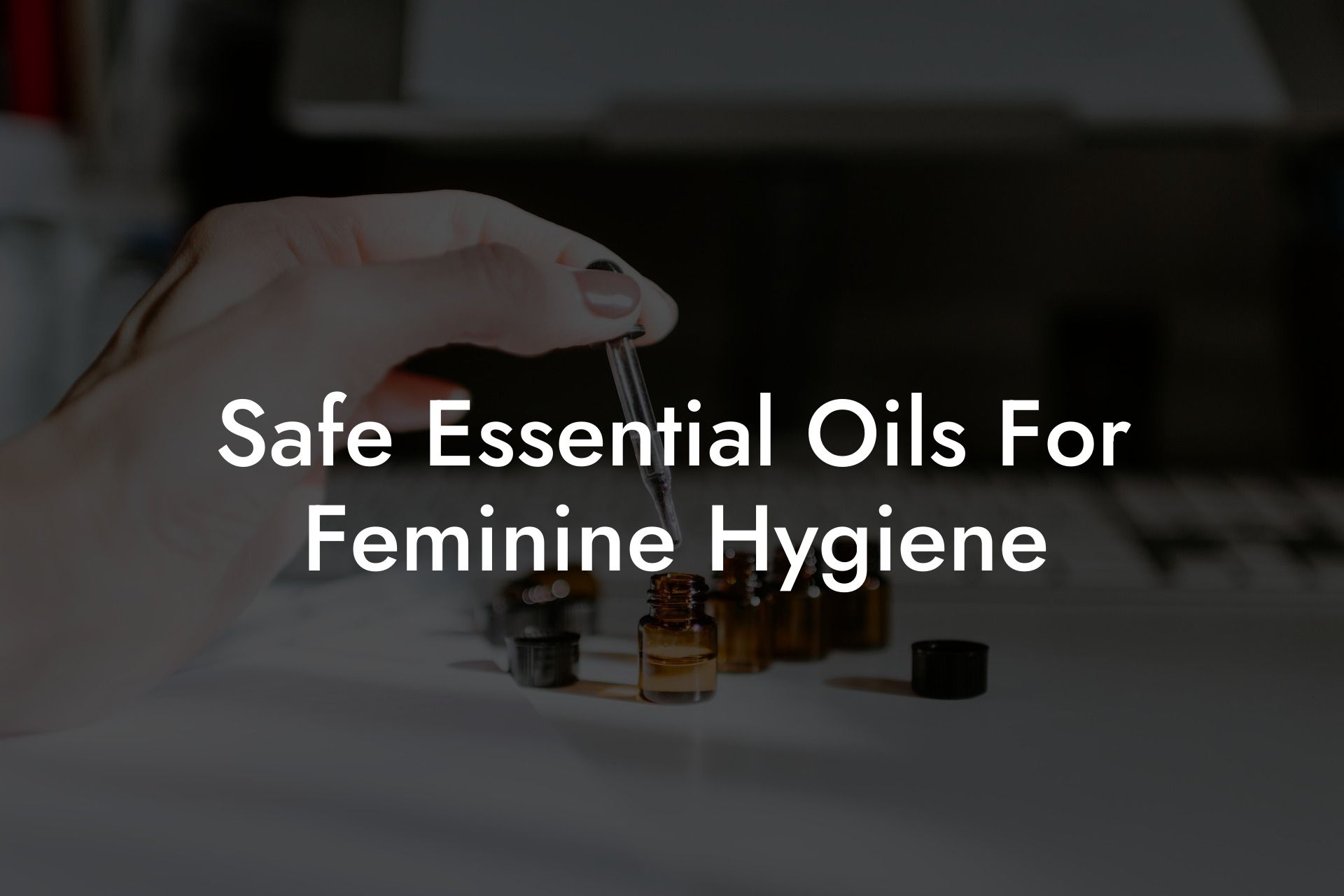 Safe Essential Oils For Feminine Hygiene