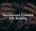 Sandalwood Essential Oils Benefits