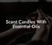 Scent Candles With Essential Oils