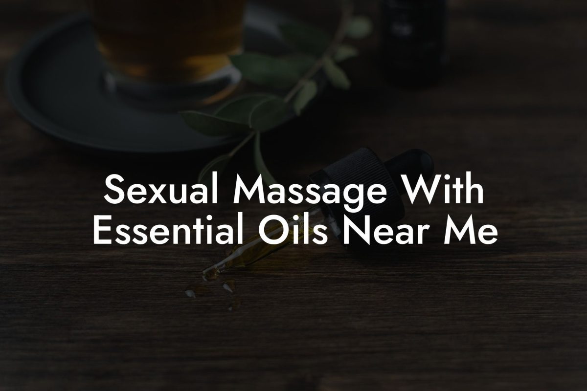 Sexual Massage With Essential Oils Near Me