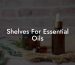 Shelves For Essential Oils