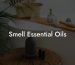 Smell Essential Oils