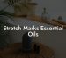 Stretch Marks Essential Oils