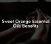 Sweet Orange Essential Oils Benefits
