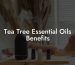 Tea Tree Essential Oils Benefits
