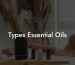 Types Essential Oils