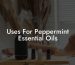 Uses For Peppermint Essential Oils