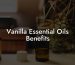 Vanilla Essential Oils Benefits