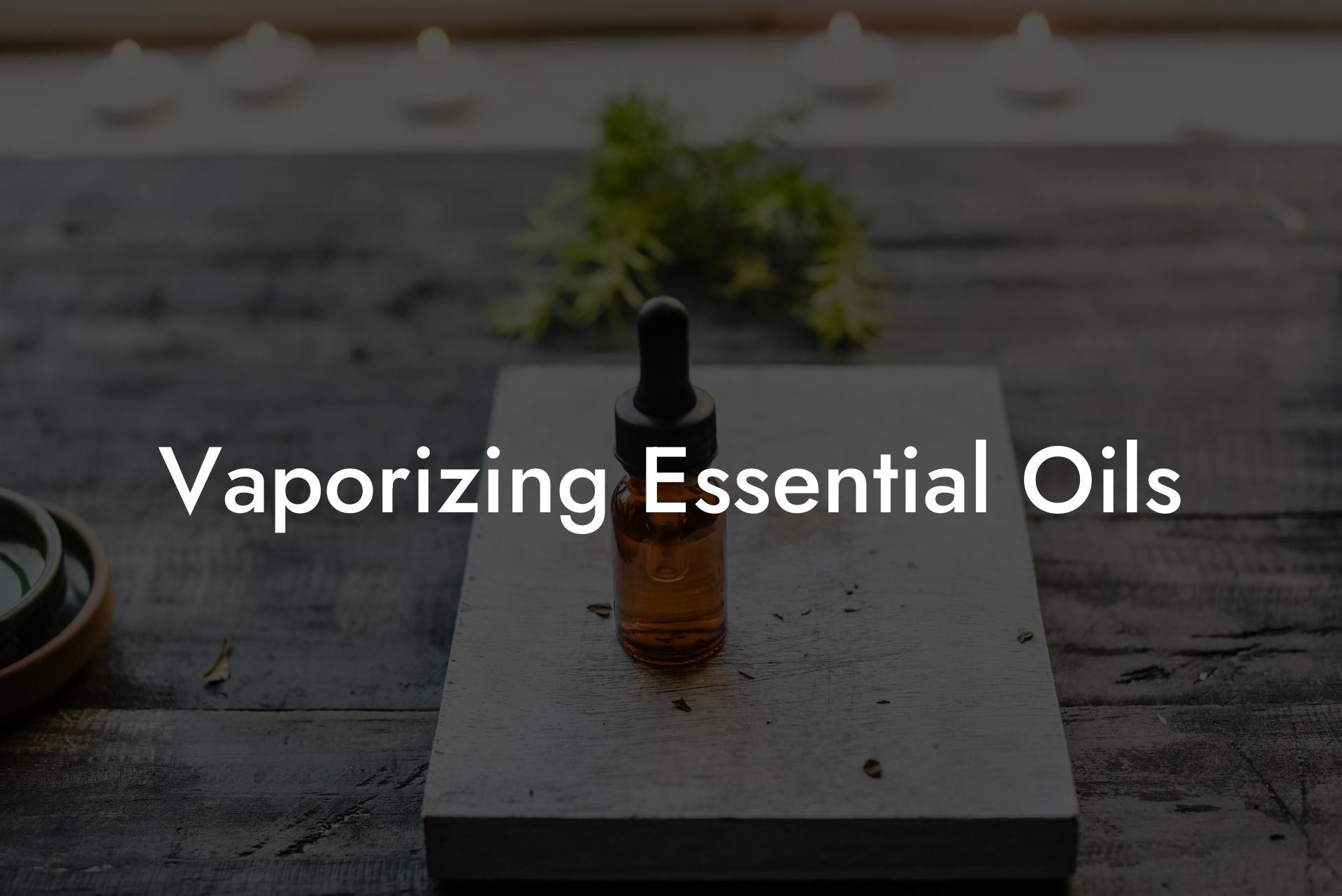 Vaporizing Essential Oils