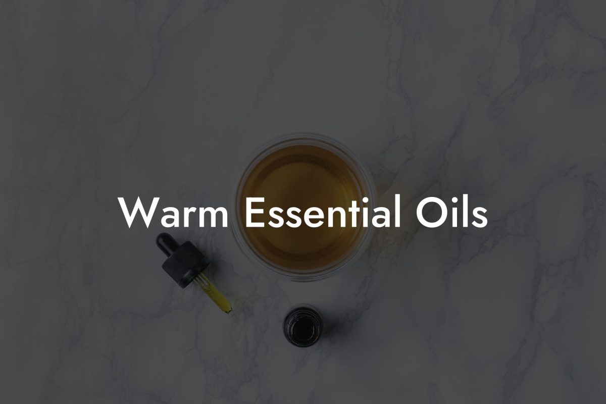 Warm Essential Oils