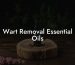 Wart Removal Essential Oils