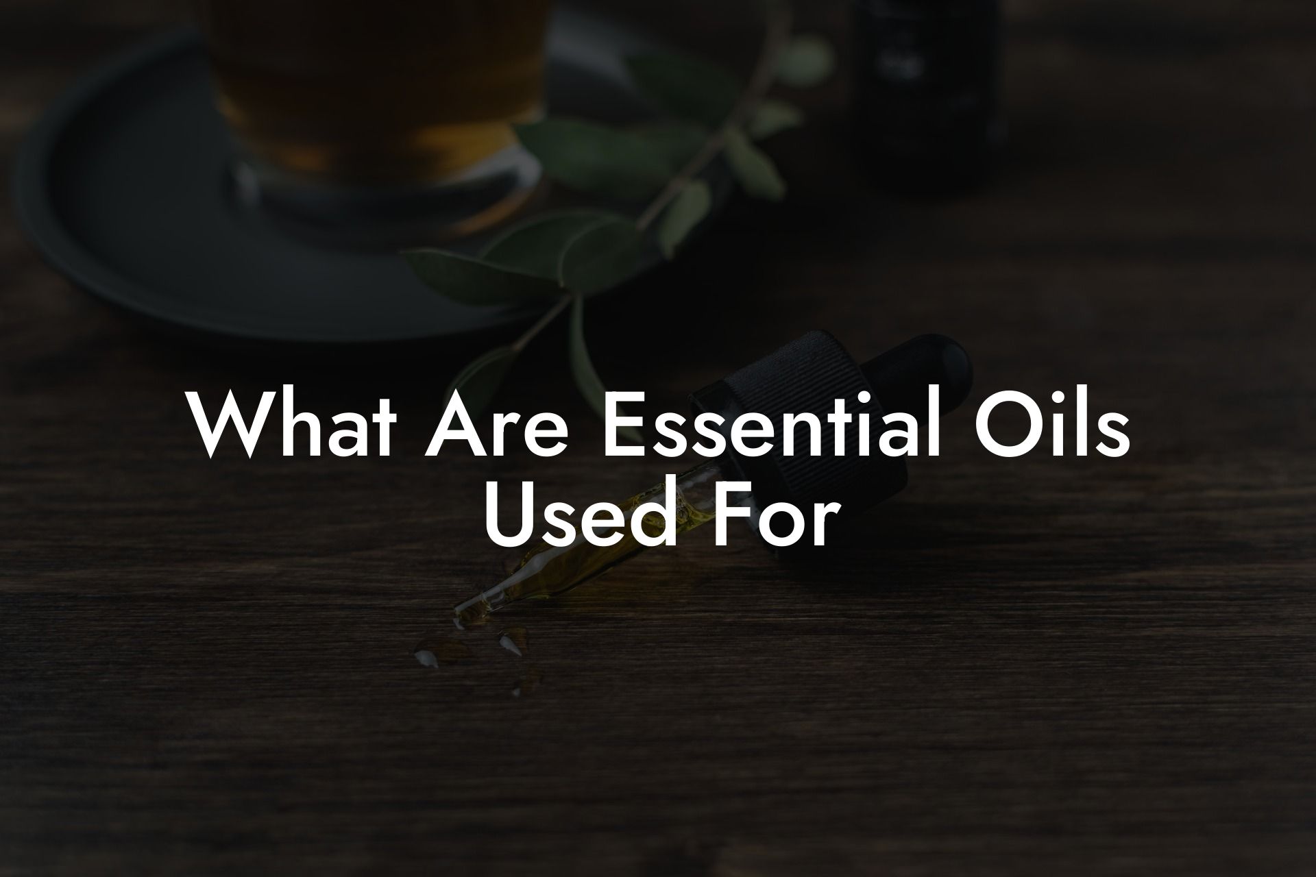 What Are Essential Oils Used For