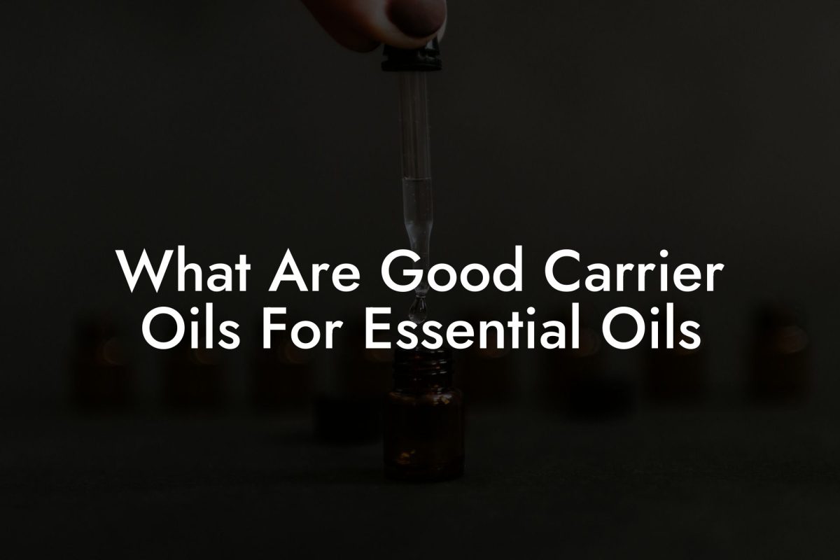 What Are Good Carrier Oils For Essential Oils