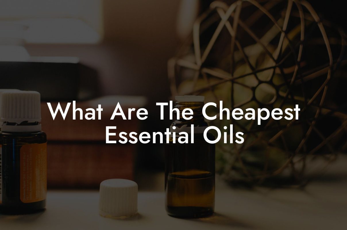 What Are The Cheapest Essential Oils