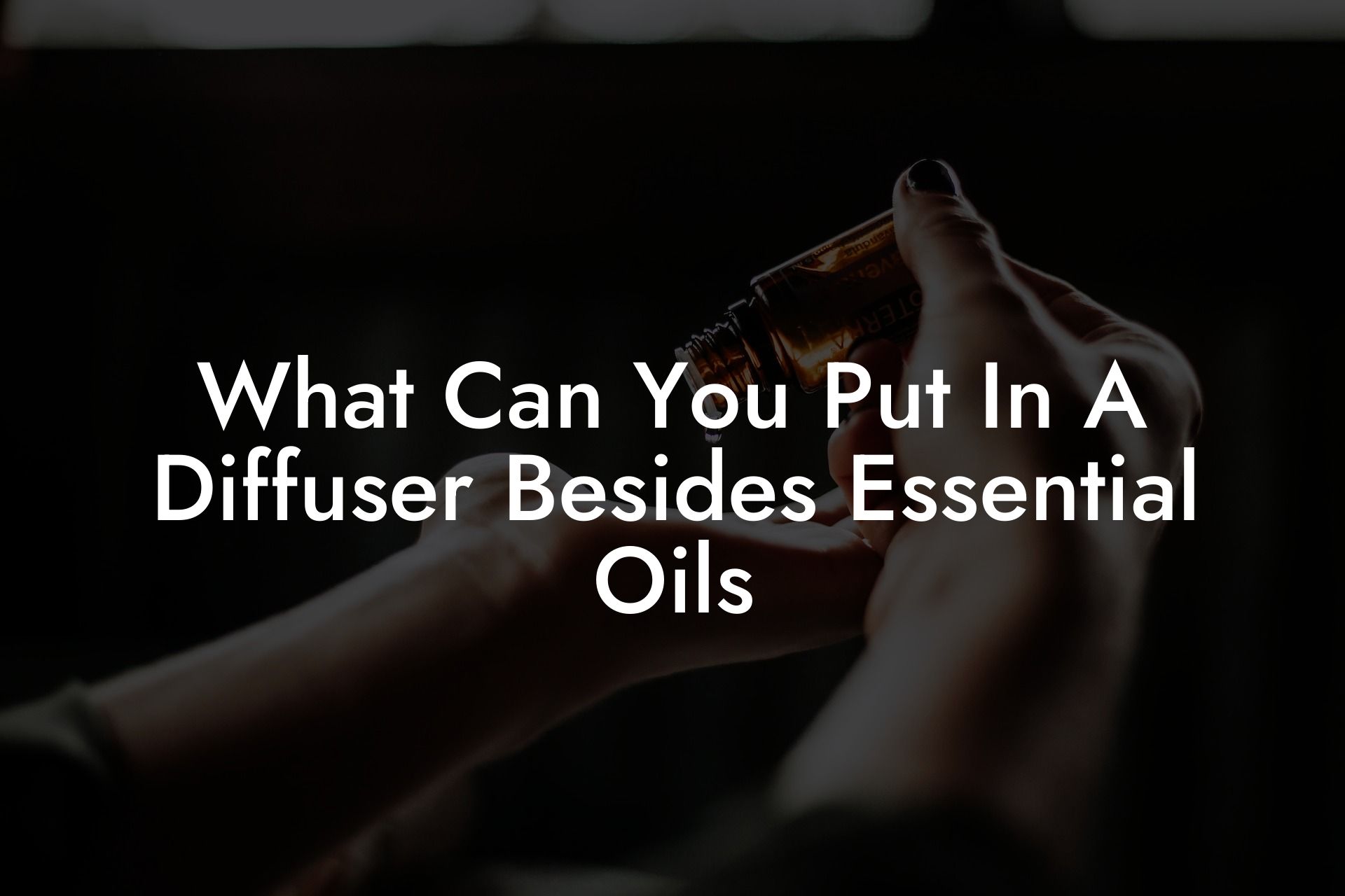 What Can You Put In A Diffuser Besides Essential Oils