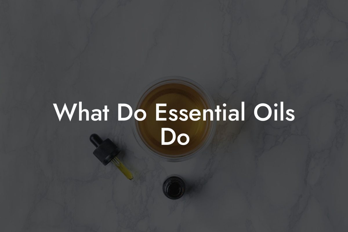 What Do Essential Oils Do