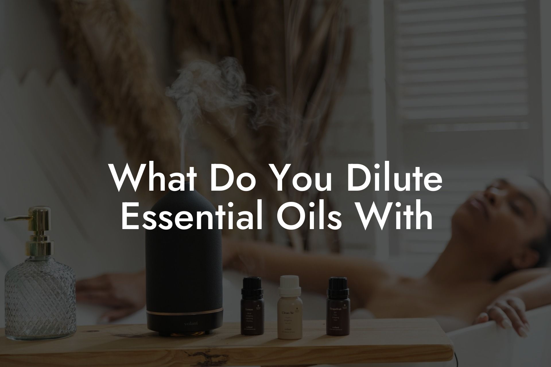What Do You Dilute Essential Oils With