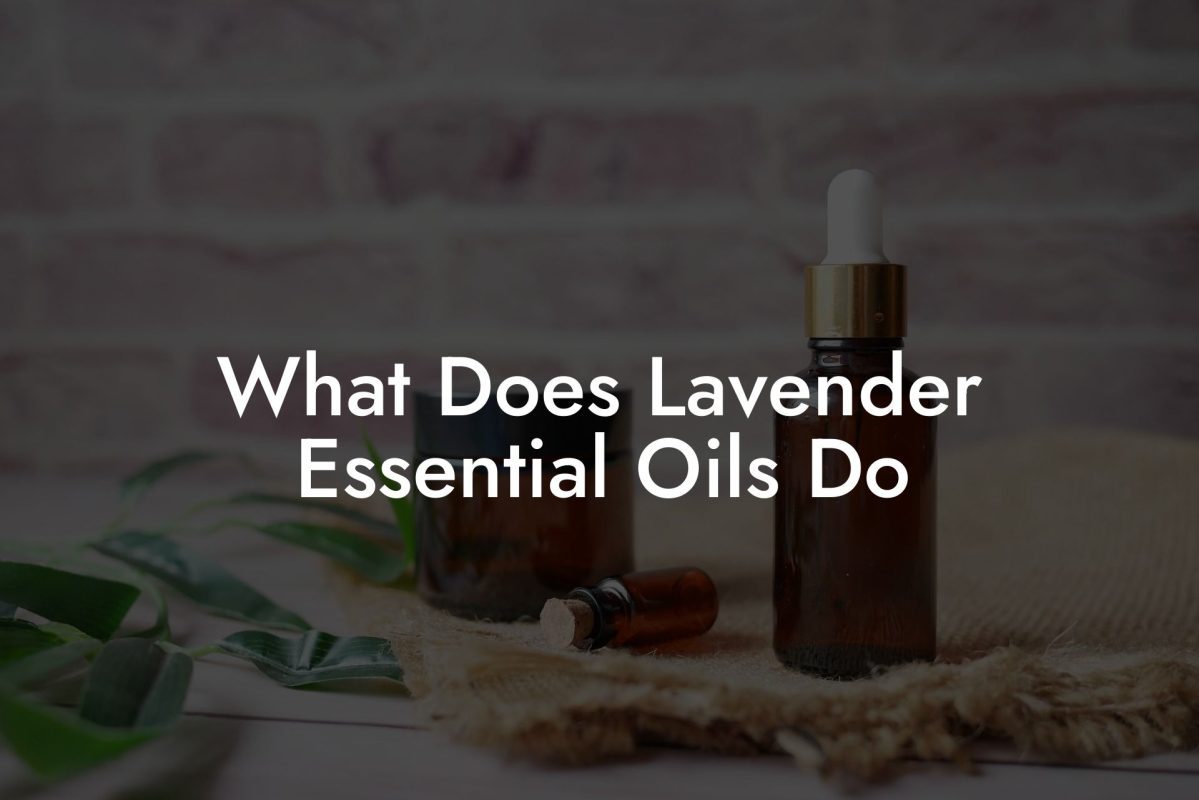 What Does Lavender Essential Oils Do