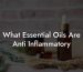 What Essential Oils Are Anti Inflammatory
