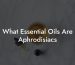 What Essential Oils Are Aphrodisiacs