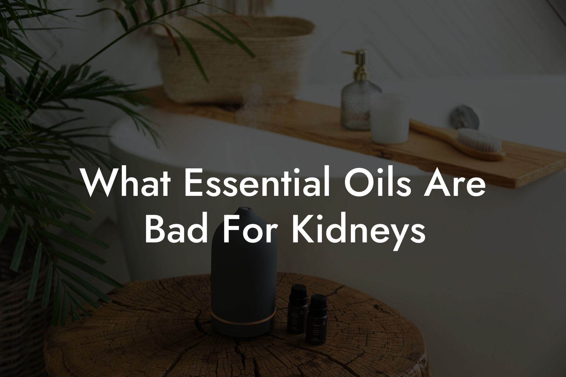 What Essential Oils Are Bad For Kidneys