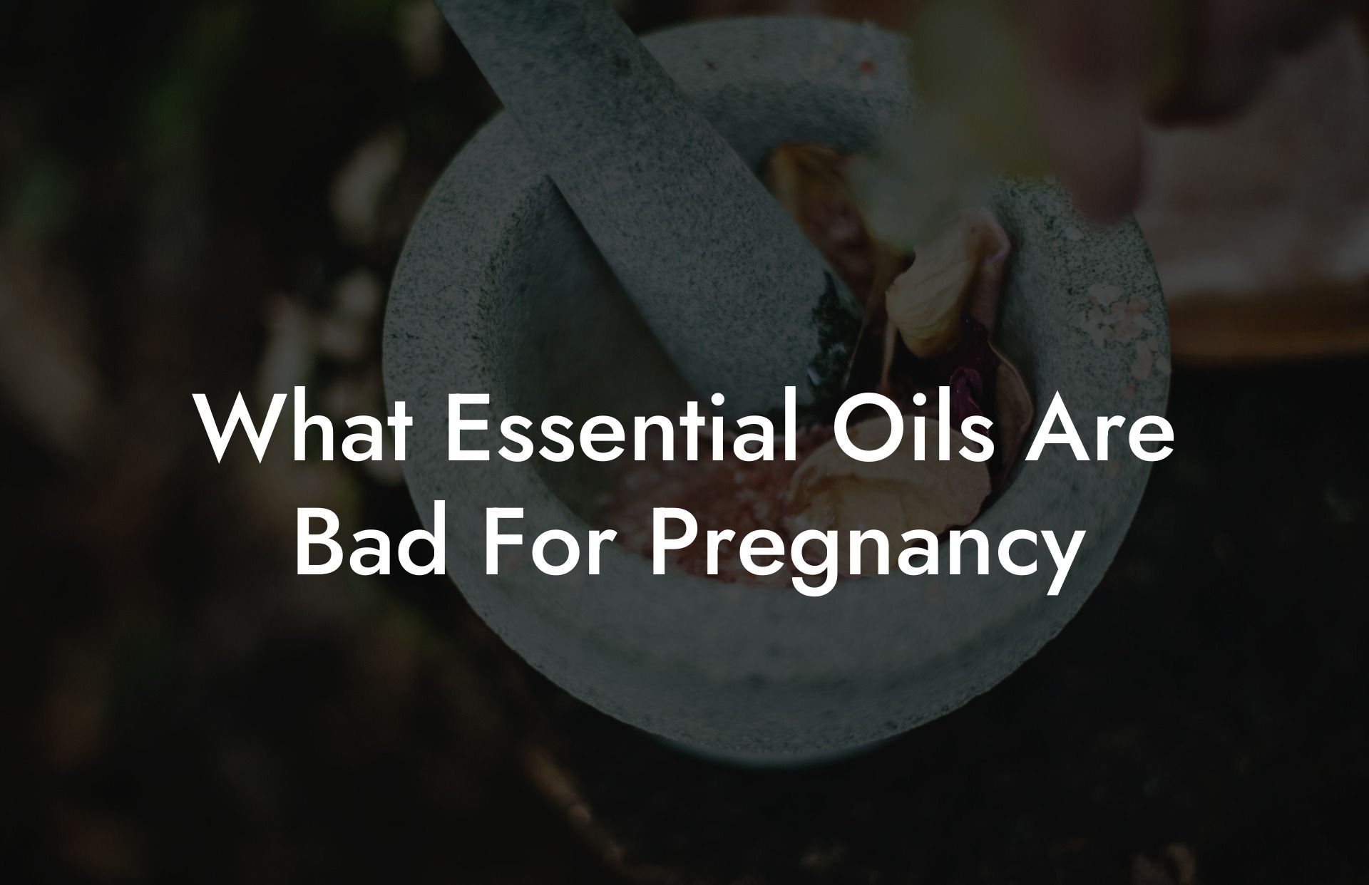 What Essential Oils Are Bad For Pregnancy