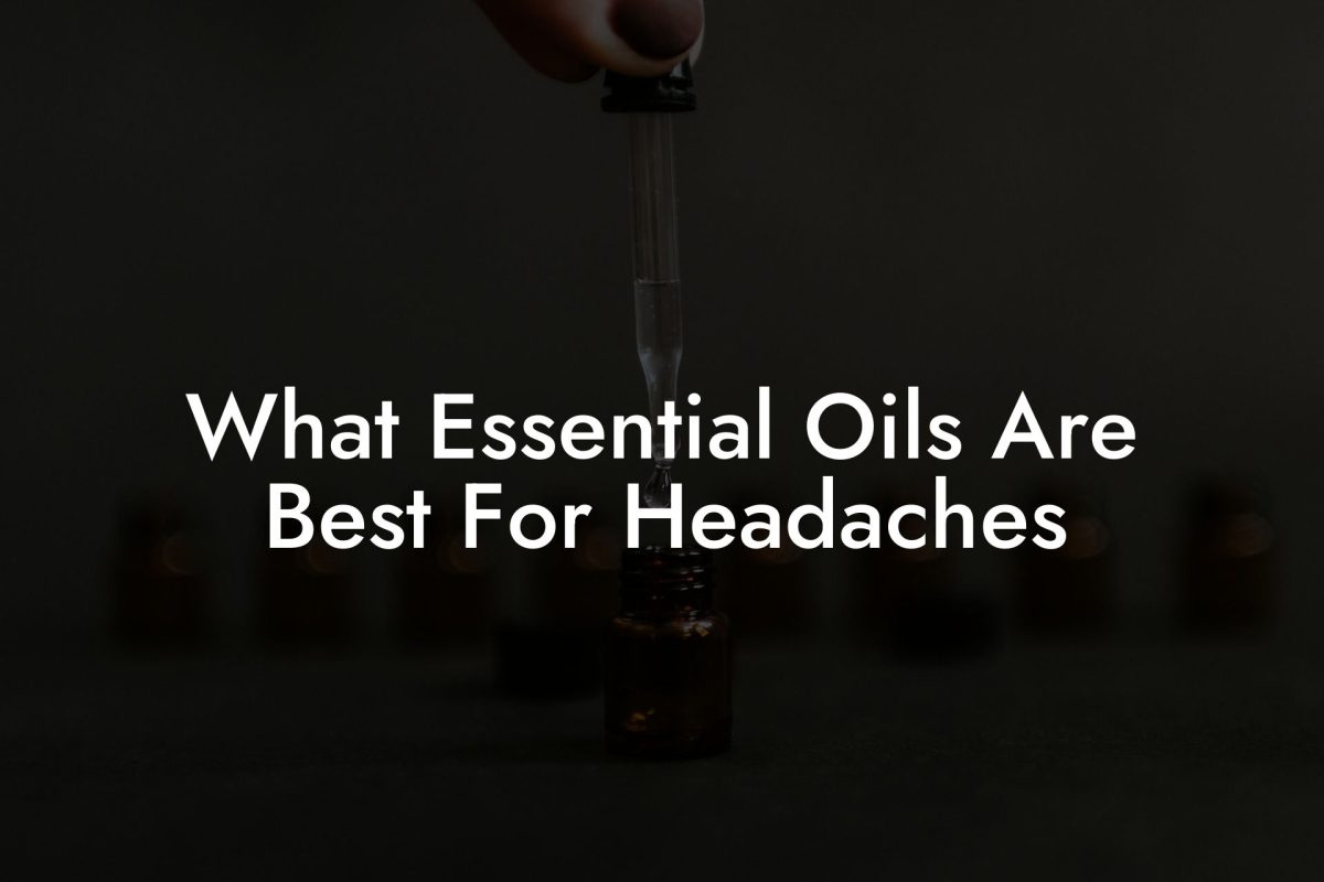 What Essential Oils Are Best For Headaches