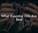 What Essential Oils Are Best