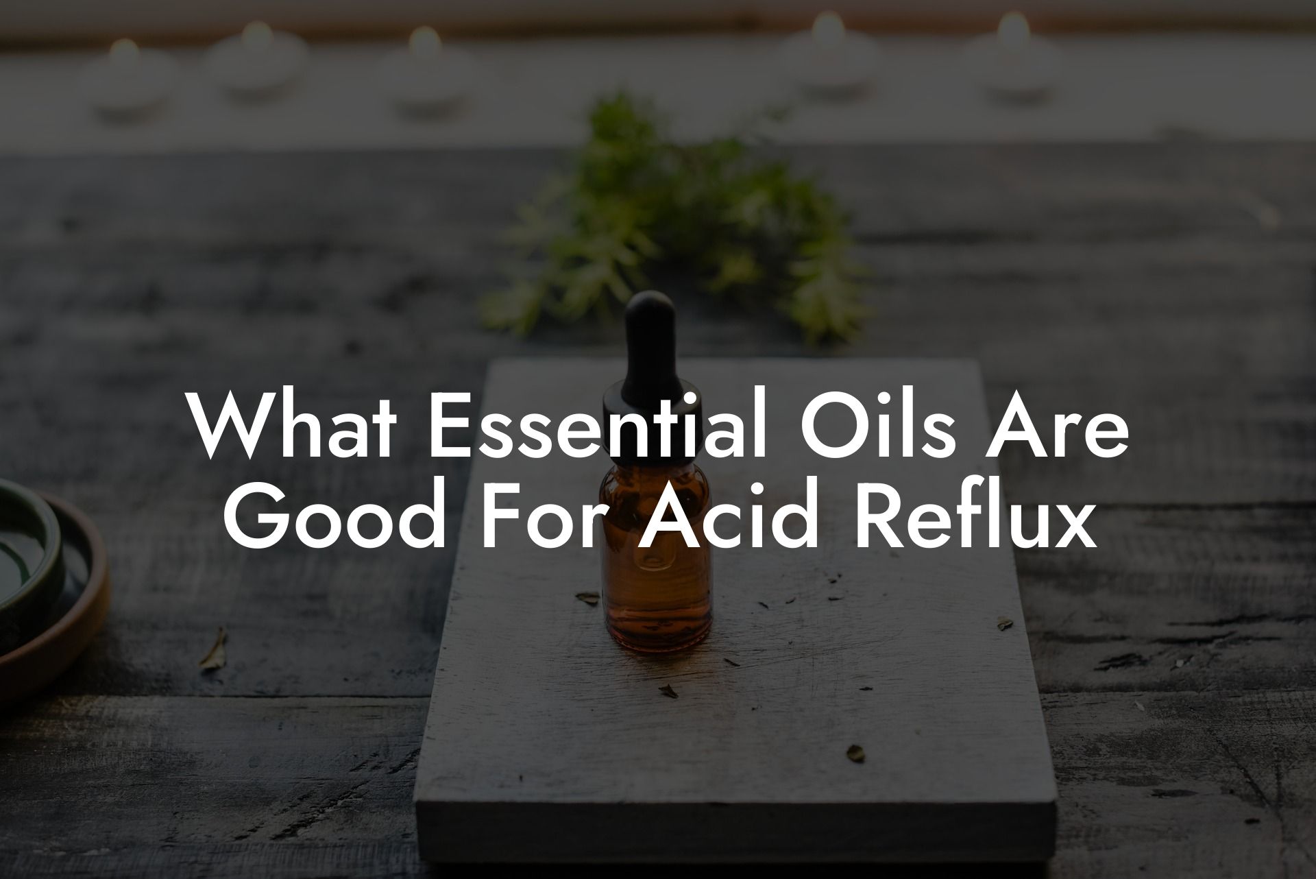 What Essential Oils Are Good For Acid Reflux