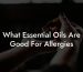 What Essential Oils Are Good For Allergies