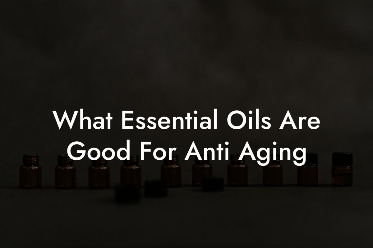 What Essential Oils Are Good For Anti Aging