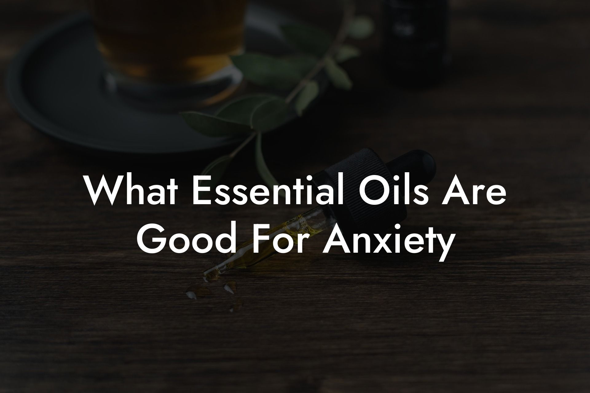 What Essential Oils Are Good For Anxiety