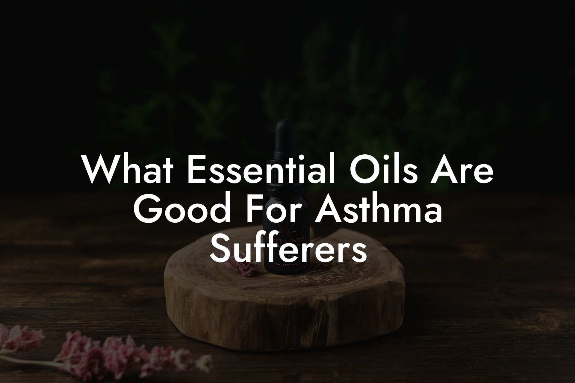 What Essential Oils Are Good For Asthma Sufferers