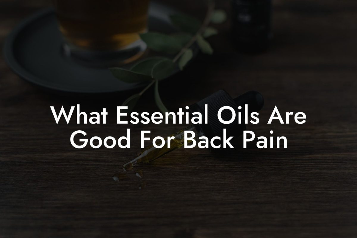 What Essential Oils Are Good For Back Pain