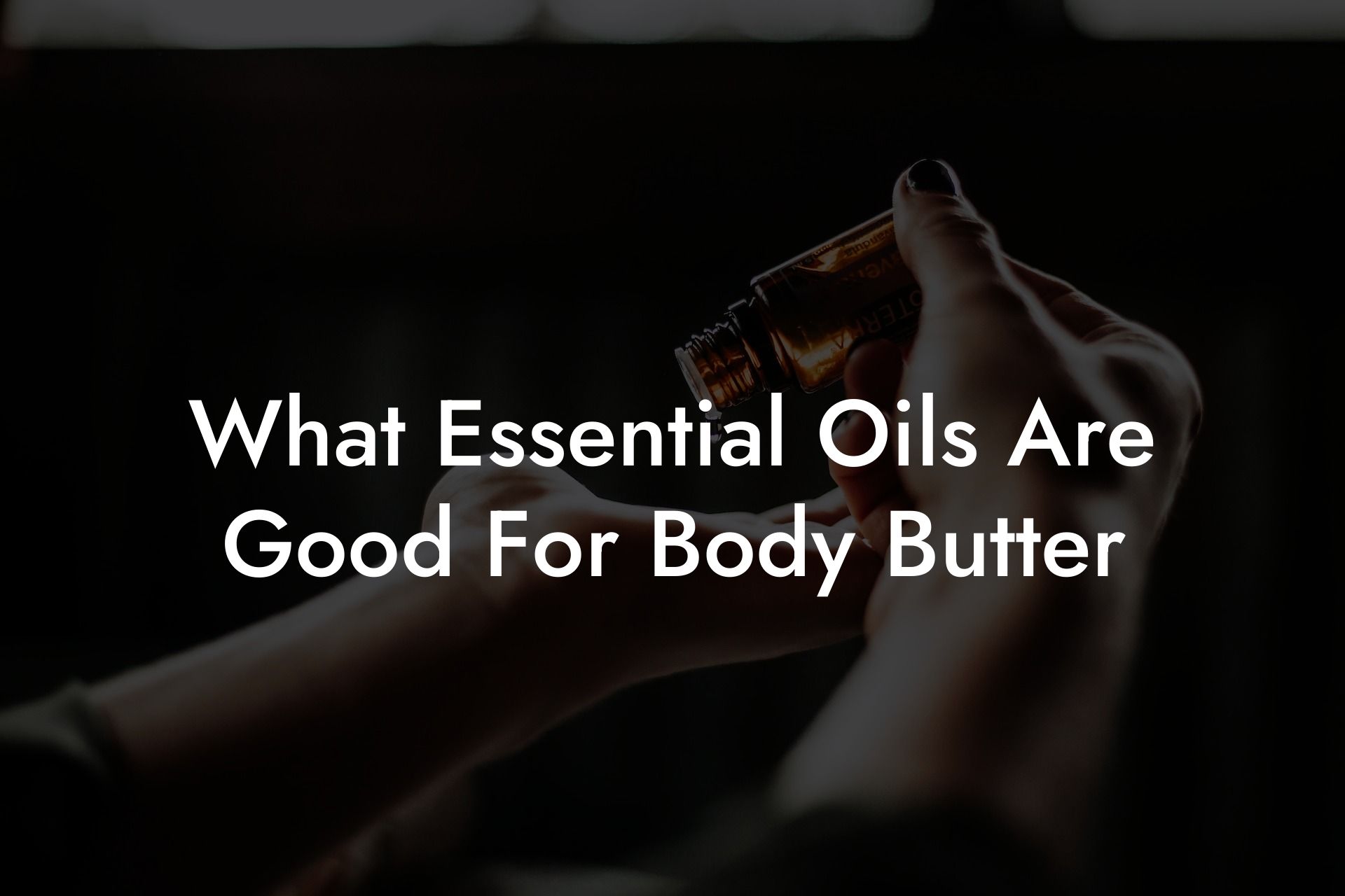 What Essential Oils Are Good For Body Butter