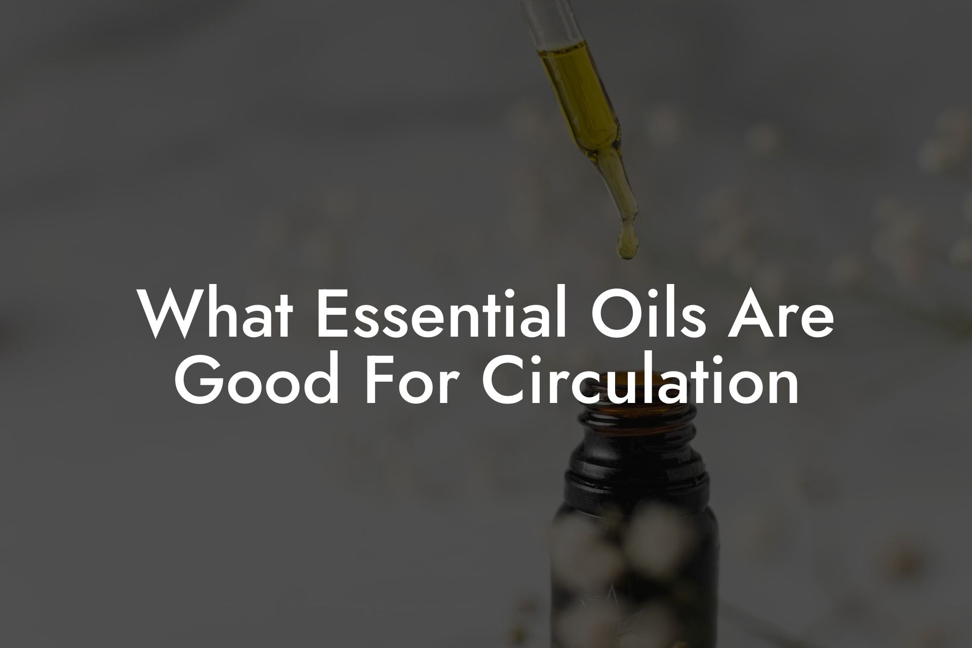 What Essential Oils Are Good For Circulation