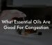 What Essential Oils Are Good For Congestion